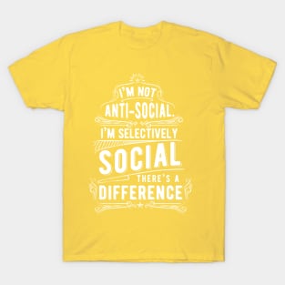 Not anti-social, selectively social T-Shirt